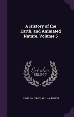 A History of the Earth, and Animated Nature, Volume 5