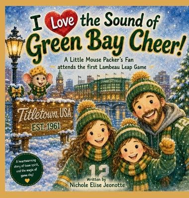 I Love the Sound of Green Bay Cheer!: A Little Mouse Packer's Fan attends the first Lambeau Leap Game