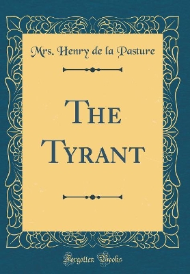 The Tyrant (Classic Reprint)
