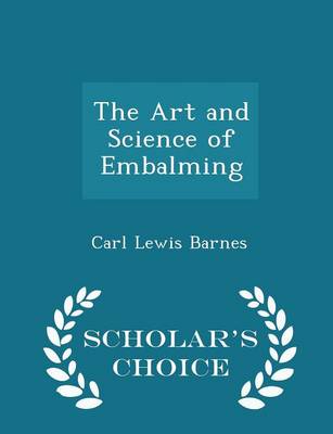 The Art and Science of Embalming - Scholar's Choice Edition