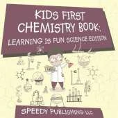 Kids First Chemistry Book: Learning is Fun Science Edition