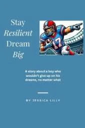 Stay Resilient, Dream Big: A story about a boy who wouldn't give up on his dreams, no matter what