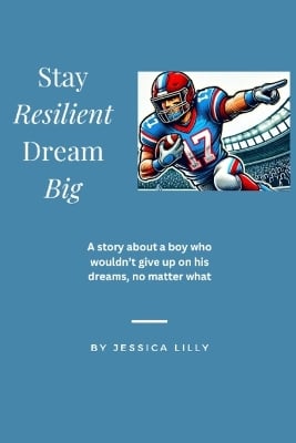 Stay Resilient, Dream Big: A story about a boy who wouldn't give up on his dreams, no matter what