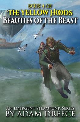 Beauties of the Beast: The Yellow Hoods, Book 4: An Emergent Steampunk Series