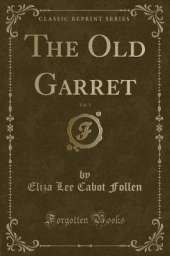 The Old Garret, Vol. 1 (Classic Reprint)