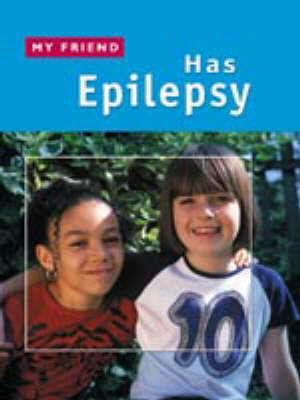 MY FRIEND HAS EPILEPSY