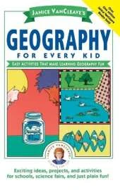 Janice VanCleave's Geography for Every Kid: Easy Activities that Make Learning Geography Fun
