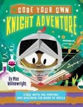 Code Your Own Knight Adventure: Code With Sir Percival and Discover the Book of Spells