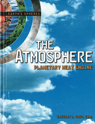 The Atmosphere: Planetary Heat Engine Earth's Spheres Series