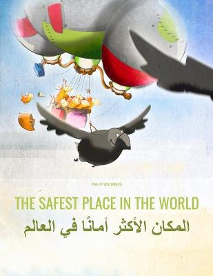 The Safest Place in the World/المكان الأكثر أمانًا في العالم: Children's Picture Book English-Arabic (Bilingual Edition)
