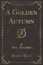 A Golden Autumn (Classic Reprint)