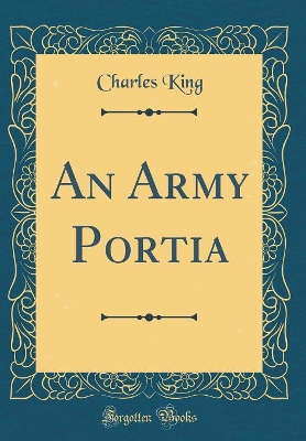 An Army Portia (Classic Reprint)