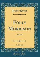 Folly Morrison, Vol. 1 of 3: A Novel (Classic Reprint)