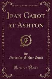 Jean Cabot at Ashton (Classic Reprint)