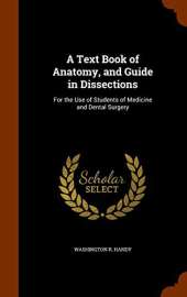 A Text Book of Anatomy, and Guide in Dissections: For the Use of Students of Medicine and Dental Surgery