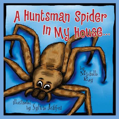 A Huntsman Spider In My House: Little Aussie Critters
