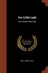 Our Little Lady: Six Hundred Years Ago