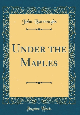 Under the Maples (Classic Reprint)