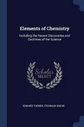 Elements of Chemistry: Including the Recent Discoveries and Doctrines of the Science