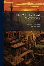 A New Universal Gazetteer: Or Geographical Dictionary