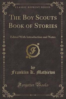 The Boy Scouts Book of Stories: Edited With Introduction and Notes (Classic Reprint)