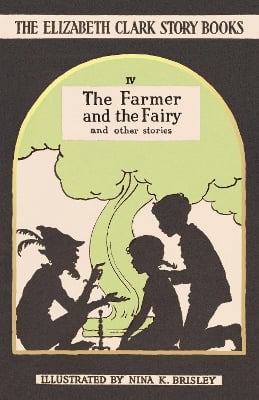The Farmer and the Fairy: The Elizabeth Clark Story Books