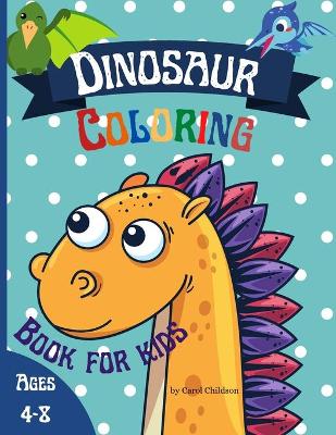 Coloring Dinosaur Book for Kids Ages 4-8: Great Dinosaur Coloring Book for Children, Boys & Girls Ages 4-8.