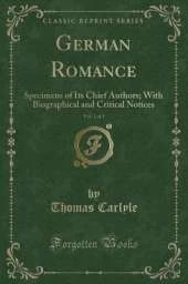 German Romance, Vol. 1 of 2: Specimens of Its Chief Authors; With Biographical and Critical Notices (Classic Reprint)