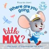 Where are you going, Little Max? The Magic of Discoveries for Kids: For Toddlers 1-3 years (US Edition)