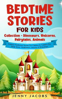 Bedtime Stories For Kids Collection- Dinosaurs, Unicorns, Fairytales, Animals: Fantasy Meditation Stories For Children& Toddlers For Deep Sleep, Mindfulness, Anxiety & Relaxation