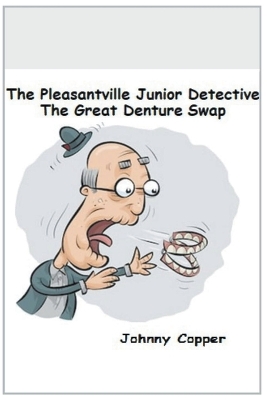 The Pleasantville Junior Detective Agency: The Great Denture Swap