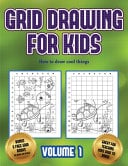 How to draw cool things (Grid drawing for kids - Volume 1): This book teaches kids how to draw using grids