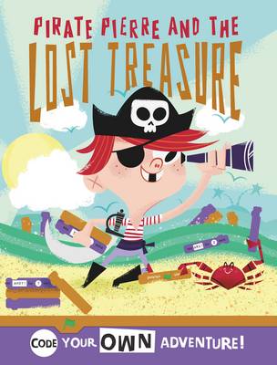 Code Your Own Pirate Adventure: Code With Pirate Pierre and Find the Lost Treasure