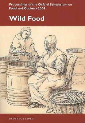 Wild Food: Proceedings of the Oxford Symposium on Food and Cookery