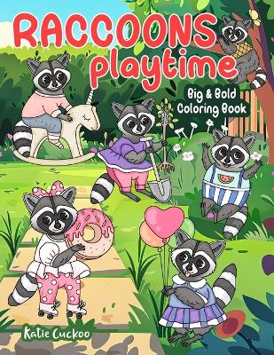 Raccoons Playtime Big & Bold Coloring Book: 30 Whimsical Animals To Color With Big, Simple Designs, Perfect For Kids & Adults,