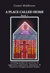 A Place Called Home: A healing module for survivors of oppression, suppression, depression, and Historical Intergenerational Trauma