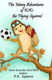 The Many Adventures of Kiki the Flying Squirrel: Tales from the Dirt Hills