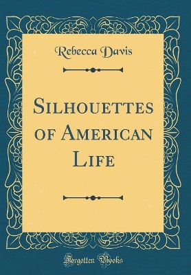 Silhouettes of American Life (Classic Reprint)