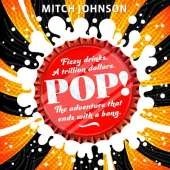 Pop!: Fizzy drinks. A trillion dollars. The adventure that ends with a bang.
