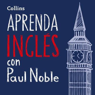 Aprenda Ingles para Principiantes con Paul Noble - Learn English for Beginners with Paul Noble: Con Audio De Apoyo En EspanOl y Un Folleto Descargable