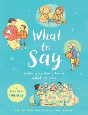 What to Say When You Don't Know What to Say: A book about empathy