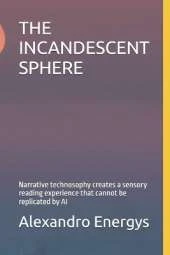The Incandescent Sphere: Narrative technosophy creates a sensory reading experience that cannot be replicated by AI