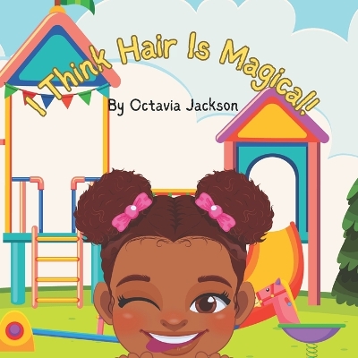 I Think Hair Is Magical!