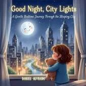 Good Night, City Lights: A Gentle Bedtime Journey Through the Sleeping City