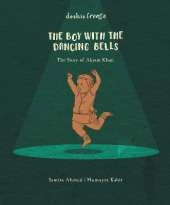 The Boy with the Dancing Bells: The Story of Akram Khan