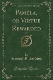 Pamela, or Virtue Rewarded, Vol. 1 of 4 (Classic Reprint)