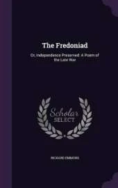 The Fredoniad: Or, Independence Preserved: A Poem of the Late War