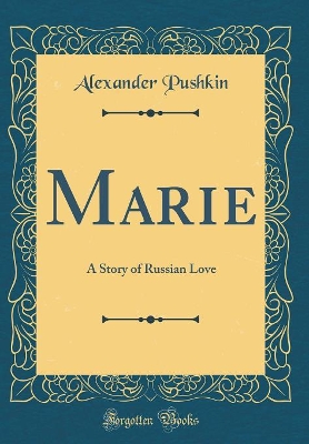 Marie: A Story of Russian Love (Classic Reprint)
