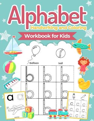 Alphabet Handwriting and Coloring Workbook For Kids: Perfect Alphabet Tracing Activity Book with Colors, Shapes, Pre-Writing for Toddlers and Preschoolers