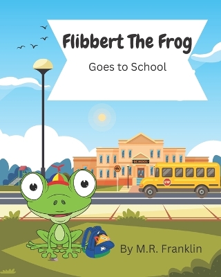 Flibbert The Frog Goes To School